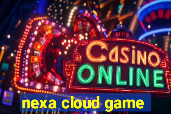 nexa cloud game